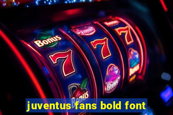 juventus fans bold font